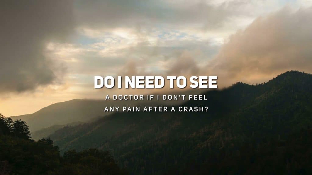 Do I need to See a Doctor if I Don't Feel Any Pain After a Crash