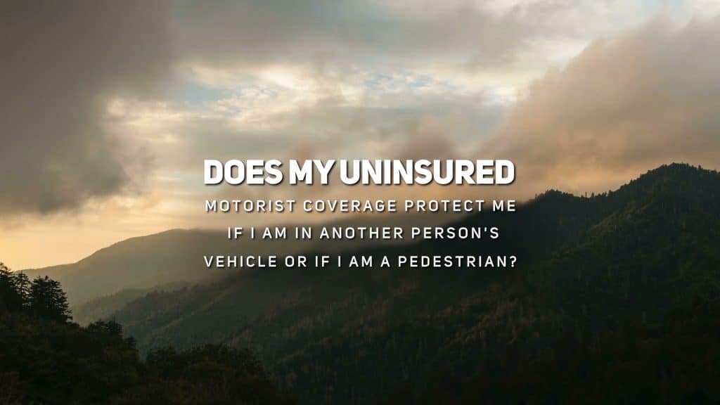 Does My Uninsured Motorist Coverage Protect Me If I am in Another Person's Vehicle or If I am a Pedestrian