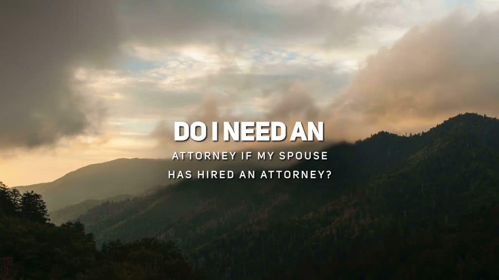 Do I Need an Attorney if My Spouse Has Hired an Attorney