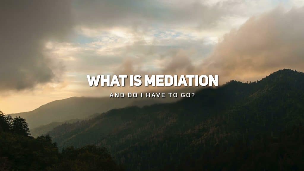 What is Mediation and Do I have to go